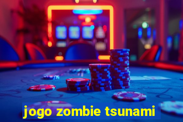 jogo zombie tsunami